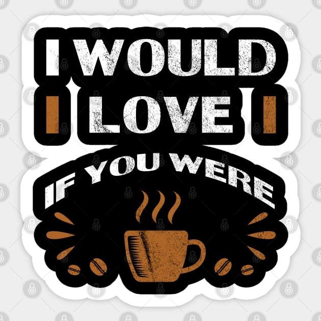 Coffee | I Would Love Sticker by Global Creation